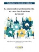 La socialisation professionnelle,  au cœur des situations de travail